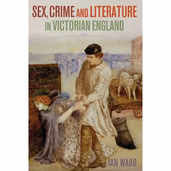 ISBN Sex, Crime and Literature in Victorian England, Loi, Anglais, Couverture rigide, 160 pages