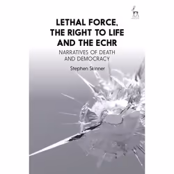 ISBN Lethal Force, the Right to Life and the ECHR (Narratives of Death and Democracy), Loi, Anglais, Couverture rigide, 208 p ...