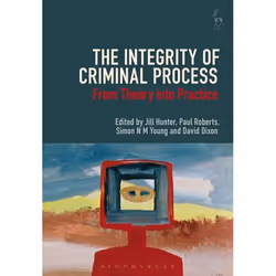 ISBN The Integrity of Criminal Process (From Theory into Practice), Loi, Anglais, Couverture rigide, 448 pages
