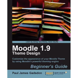 Packt Moodle 1.9 Theme Design: Beginner's Guide, Logiciel éducatif, 308 pages, Paul James Gadsdon, Packt