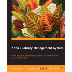 Packt Koha 3 Library Management System, Logiciel de développement, 288 pages, Savitra Sirohi, Amit Gupta, Packt