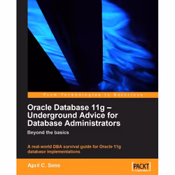 Packt Oracle Database 11g – Underground Advice for Database Administrators, Logiciel de bureautique, 348 pages, April C. Sims ...