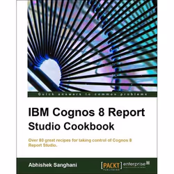 Packt IBM Cognos 8 Report Studio Cookbook, Logiciel de gestion, 252 pages, Abhishek Sanghani, Packt