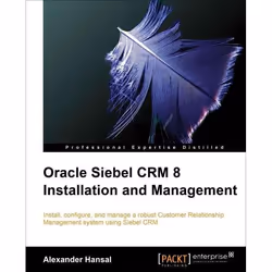 Packt Oracle Siebel CRM 8 Installation and Management, Logiciel de gestion, 572 pages, Alexander Hansal, Packt
