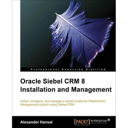 Packt Oracle Siebel CRM 8 Installation and Management livre & manuel de logiciels