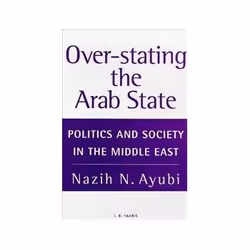ISBN Over-Stating the Arab State: Politics and Society in the Middle East, politique, Anglais, 320 pages