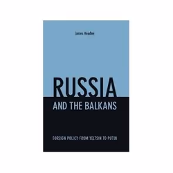 ISBN Russia and the Balkans: Foreign Policy from Yeltsin to Putin, politique, Anglais, Couverture rigide, 522 pages