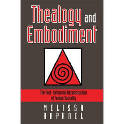 ISBN Thealogy and Embodiment (The Post-Patriarchal Reconstruction of Female Sacrality)