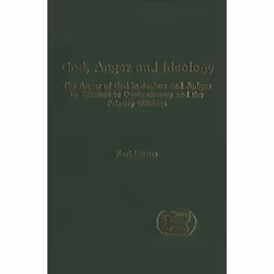 ISBN God, Anger and Ideology (The Anger of God in Joshua and Judges in Relation to Deuteronomy and the Priestly Writings), Re ...