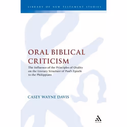 ISBN Oral Biblical Criticism (The Influence of the Principles of Orality on the Literary Structure of Paul's Epistle to the P ...