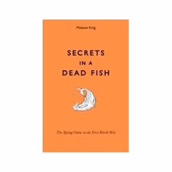 ISBN Secrets in a Dead Fish: The Spying Game in the First World War, politique, Anglais, Couverture rigide, 128 pages