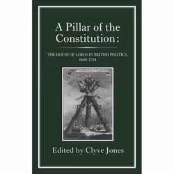 ISBN Pillar of the Constitution (The House of Lords in British Politics, 1640-1784), Anglais, Couverture rigide, 258 pages
