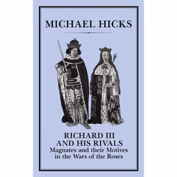 ISBN Richard III and his Rivals (Magnates and their Motives in the Wars of the Roses), Anglais, Couverture rigide, 462 pages