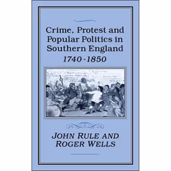 ISBN Crime, Protest and Popular Politics in Southern England, 1740-1850, Anglais, Couverture rigide, 266 pages