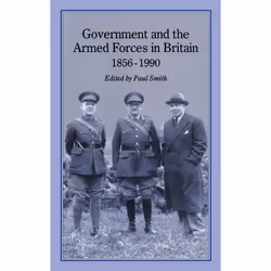 ISBN Government and Armed Forces in Britain, 1856-1990, Anglais, Couverture rigide, 344 pages