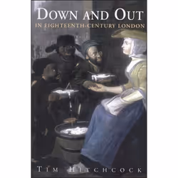 ISBN Down and Out in Eighteenth-Century London, Anglais, Couverture rigide, 360 pages