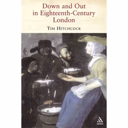 ISBN Down and Out in Eighteenth-Century London, Anglais, Livre broché, 360 pages