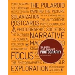ISBN 100 Ideas That Changed Photography, Photographie, Anglais, 216 pages