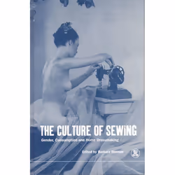 ISBN The Culture of Sewing (Gender, Consumption and Home Dressmaking), Art & design, Anglais, Livre broché, 368 pages