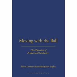 ISBN Moving with the Ball (The Migration of Professional Footballers), Anglais, Couverture rigide, 256 pages
