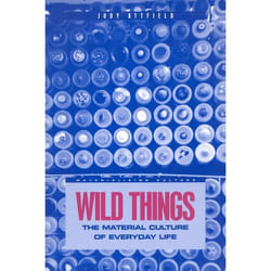 ISBN Wild Things (The Material Culture of Everyday Life)