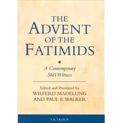 ISBN Advent of the Fatimids: A Contemporary Shi'i Witness Account of Politics in the Early Islamic World, histoire, Anglais,  ...