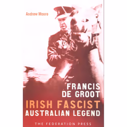 Irwin Law Francis De Groot: Irish Fascist Australian Legend, Anglais, Livre broché