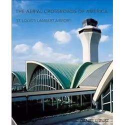 ISBN Aerial Crossroads of America : St. Louis's Lambert Airport, histoire, Anglais, Couverture rigide