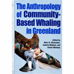 The University of Alberta Press The Anthropology of Community-Based Whaling in Greenland, Littérature scientifique, Anglais,  ...
