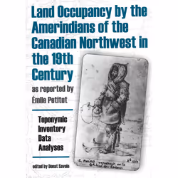 The University of Alberta Press Land Occupancy by the Amerindians of the Canadian Northwest in the 19th Century, as reported  ...