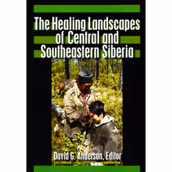 The University of Alberta Press The Healing Landscapes of Central and Southeastern Siberia, Santé, esprit et corps, Anglais, ...