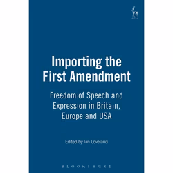 ISBN Importing the First Amendment (Freedom of Speech and Expression in Britain, Europe and USA), Loi, Anglais, Couverture ri ...