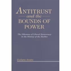 ISBN Antitrust and the Bounds of Power (The Dilemma of Liberal Democracy in the History of the Market), Loi, Anglais, Couvert ...