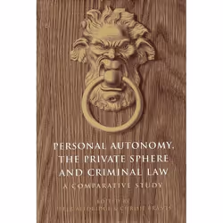 ISBN Personal Autonomy, the Private Sphere and Criminal Law (A Comparative Study), Loi, Anglais, Couverture rigide, 304 pages