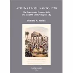 ISBN Athens from 1456 to 1920: The Town under Ottoman Rule and the 19th-Century Capital City, histoire, Anglais, 292 pages