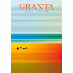 Allen & Unwin Granta 124: Travel, Littérature, Anglais, 256 pages