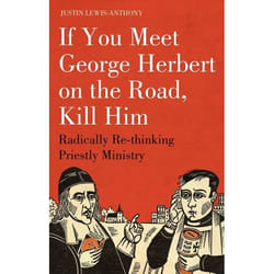 ISBN If you meet George Herbert on the road, kill him (Radically Re-Thinking Priestly Ministry)