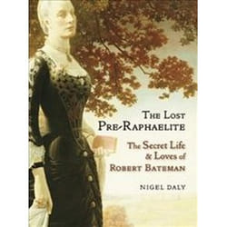 ISBN Lost Pre-Raphaelite : The Secret Life & Loves of Robert Bateman livre Art & design Anglais Couverture rigide