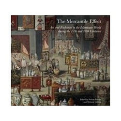 The Mercantile Effect Art and Exchange in the Islamicate World During the 17th and 18th Centuries by Sussan BabaieMelanie GibsonMelanie Gibson