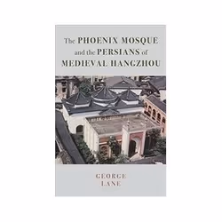 ISBN Phoenix Mosque and the Persians of Medieval Hangzhou, Education, Anglais, Couverture rigide, 320 pages