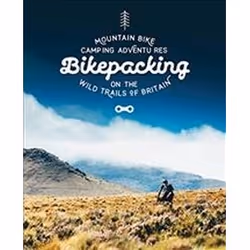 ISBN Bikepacking : Mountain Bike Camping Adventures on the Wild Trails of Britain, Voyage, Anglais, 256 pages