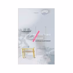ISBN Every Fire You Tend, Roman, Anglais, 220 pages