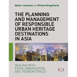 ISBN The Planning and Management of Responsible Urban Heritage Destinations in Asia Dealing with Asian urbanization and touri ...