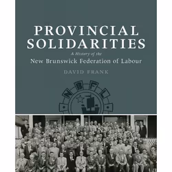 UBC Press Provincial Solidarities, Livre broché, 260 pages