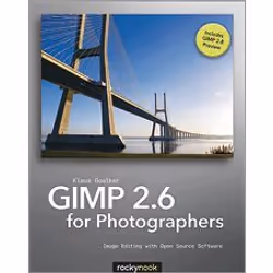 O'Reilly GIMP 2.6 for Photographers, Logiciel de graphismes/imagerie photo, 384 pages, Klaus Goelker, Rocky Nook, 01/2011, Li ...