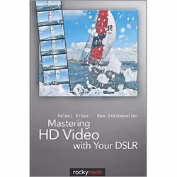 O'Reilly Mastering HD Video with Your DSLR, Logiciel de vidéo, 240 pages, Helmut Kraus, Uwe Steinmueller, Rocky Nook