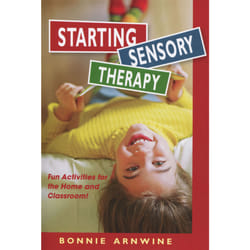 Starting Sensory Therapy: Fun Activities for the Home and Classroom! Bonnie Arnwine