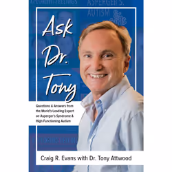 ISBN Ask Dr. Tony: Answers from the World’s Leading Expert on Asperger’s Syndrome and High Functioning Autism, Craig Evans Wi ...