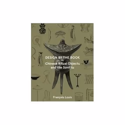 ISBN Design by the Book: Chinese Ritual Objects and the Sanli Tu, Art & design, Anglais, 128 pages