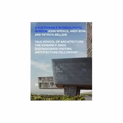 ISBN Sustainable Bodega and Hotel: Edward P. Bass Distinguished Visiting Architecture Fellowship, Education, Anglais, Livre b ...